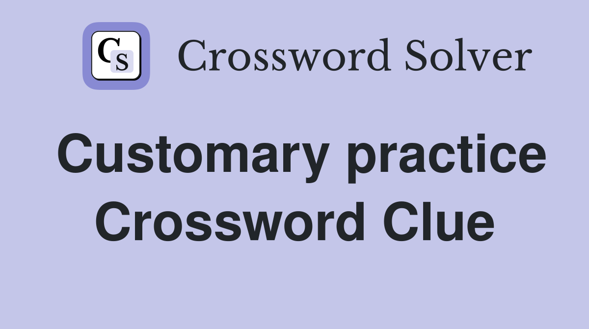 Customary practice Crossword Clue Answers Crossword Solver
